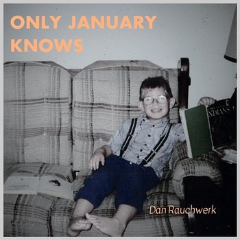 Only January Knows - Dan Rauchwerk