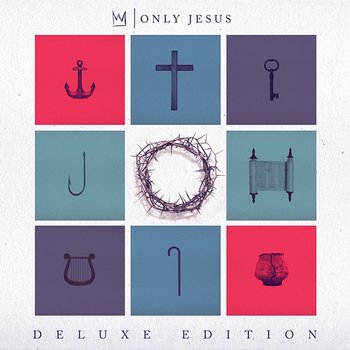 Only Jesus (Deluxe) - Casting Crowns