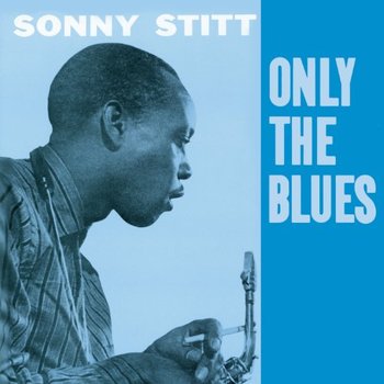 Only the Blues - Stitt Sonny