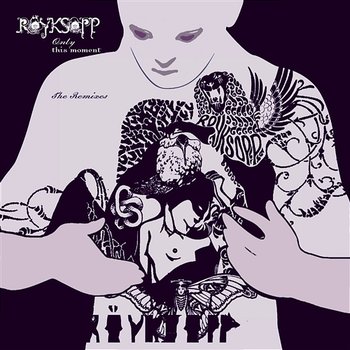 Only This Moment - Röyksopp