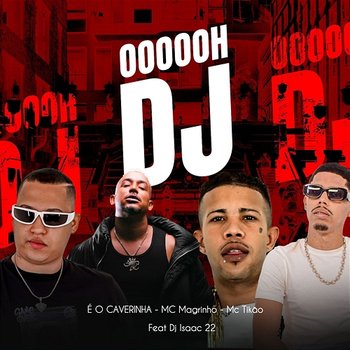 OOOOOH DJ - É O CAVERINHA, Mc Tikão & Mc Magrinho feat. Dj Isaac 22
