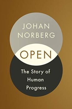 Open: The Story of Human Progress - Norberg Johan