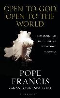 Open to God: Open to the World - Francis Pope, Spadaro Antonio