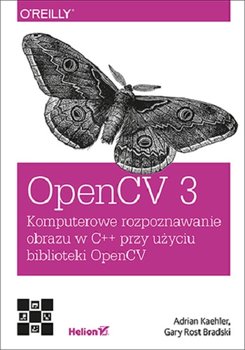 OpenCV 3. Komputerowe rozpoznawanie obrazu w C++ przy użyciu biblioteki OpenCV - Kaehler Adrian, Bradski Gary