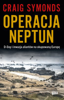 Operacja Neptun. D-Day i inwazja Aliantów na okupowaną Europę Symonds Craig