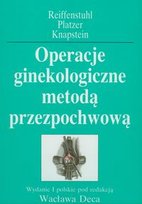 Operacje ginekologiczne metodą przezpochwową Knapstein Paul-Georg, Reiffenstuhl Gunther, Platzer Werner
