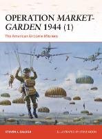 Operation Market-Garden 1944 (1): The American Airborne Missions Zaloga Steven, Zaloga Steven J.