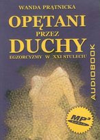 Opętani przez duchy. Egzorcyzmy w XXI stuleciu Prątnicka Wanda