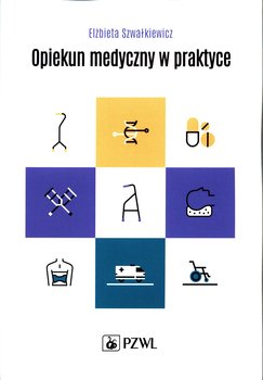Opiekun medyczny w praktyce - Szwałkiewicz Elżbieta