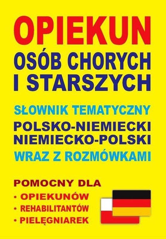 Opiekun Osób Chorych I Starszych. Słownik Tematyczny Polsko-niemiecki ...