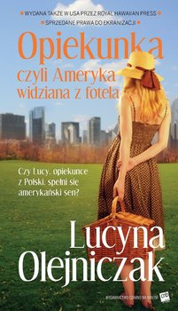 Opiekunka, czyli Ameryka widziana z fotela - Olejniczak Lucyna