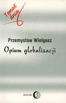 Opium globalizacji - Wielgosz Przemysław