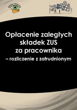 Opłacenie zaległych składek ZUS za pracownika − rozliczenie z zatrudnionym - Nowacka Izabela