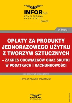 Opłaty za produkty jednorazowego użytku z tworzyw sztucznych – zakres obowiązków oraz skutki w podatkach i rachunkowości - Krywan Tomasz, Muż Paweł