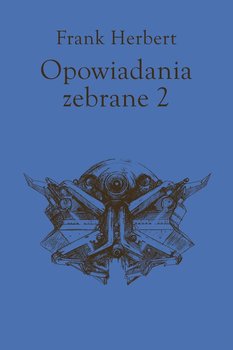 Opowiadania zebrane. Tom 2 - Frank Herbert