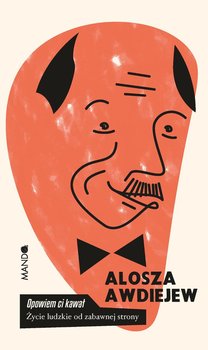 Opowiem ci kawał. Życie ludzkie od zabawnej strony - Awdiejew Alosza