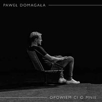 Opowiem Ci o mnie Paweł Domagała