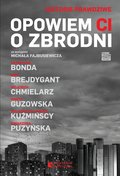 Opowiem Ci o zbrodni - Bonda Katarzyna, Brejdygant Igor, Chmielarz Wojciech, Guzowska Marta, Kuźmińska Małgorzata, Kuźmiński Michał, Puzyńska Katarzyna