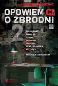 Opowiem Ci o zbrodni. Tom 2 - Brejdygant Igor, Chmielarz Wojciech, Czornyj Max, Guzowska Marta, Kuźmińska Małgorzata, Kuźmiński Michał, Opiat-Bojarska Joanna, Puzyńska Katarzyna