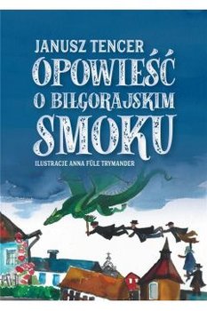 Opowieść o Biłgorajskim smoku - Tencer Janusz