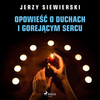 Opowieść o duchach i gorejącym sercu - Siewierski Jerzy