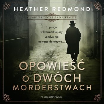 Opowieść o dwóch morderstwach. Charles Dickens na tropie - Heather Redmond