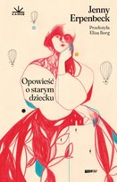 Opowieść o starym dziecku Jenny Erpenbeck