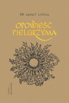 Opowieść Pielgrzyma - Loyola Ignacy