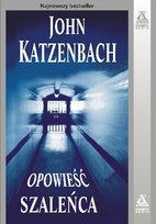 Opowieść szaleńca Katzenbach John