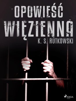 Opowieść więzienna - Rutkowski K. S.