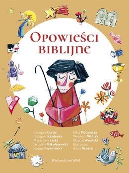Opowieści biblijne - Mikołajewski Jarosław, Papuzińska Joanna, Wroński Marcin, Letki Maria Ewa, Gortat Grzegorz, Piotrowska Eliza, Kasdepke Grzegorz, Widłak Wojciech