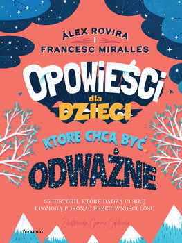 Opowieści dla dzieci, które chcą być odważne - Alex Rovira, Francesc Miralles