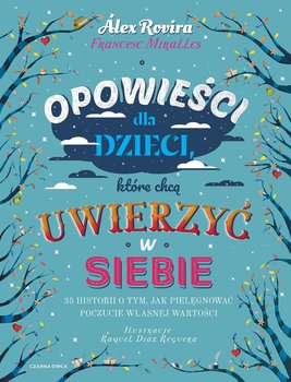 Opowieści dla dzieci, które chcą uwierzyć w siebie. 35 historii o tym, jak pielęgnować poczucie własnej wartości - Miralles Francesc, Rovira Celma Alex