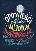 Opowieści na dobranoc dla młodych buntowniczek. 100 historii niezwykłych kobiet - Favilli Elena, Cavallo Francesca