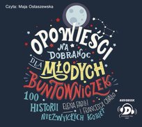 Opowieści na dobranoc dla młodych buntowniczek. 100 historii niezwykłych kobiet Favilli Elena, Cavallo Francesca