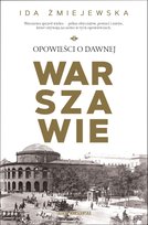 Opowieści o dawnej Warszawie Żmiejewska Ida