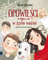 Opowieści o tym, co w życiu ważne Michalak Marek