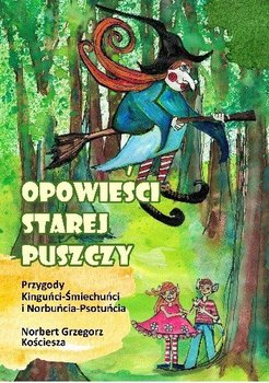 Opowieści Starej Puszczy - Kościesza Norbert Grzegorz