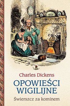 Opowieści wigilijne. Świerszcz za kominem - Dickens Charles
