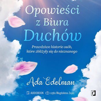 Opowieści z Biura Duchów. Prawdziwe historie osób, które zbliżyły się do nieznanego - audiobook - Edelman Ada