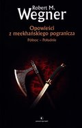 Opowieści z meekhańskiego pogranicza. Północ-Południe. Tom 1 - Wegner Robert M.
