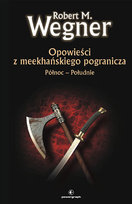 Opowieści z meekhańskiego pogranicza. Północ-Południe Tom 1 Wegner Robert M.