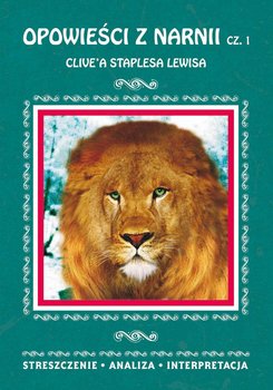 Opowieści z Narnii Clive'a Staplesa Lewisa. Część 1. Streszczenie, analiza, interpretacja - ebook PDF - Anusiak Danuta