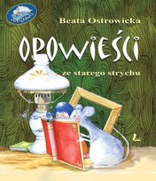 Opowieści ze starego strychu Ostrowicka Beata