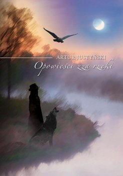 Opowieści zza rzeki - Justyński Artur