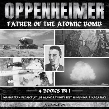 Oppenheimer. Father Of The Atomic Bomb - A.J. Kingston