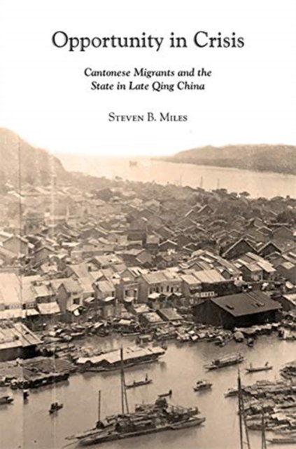 Opportunity In Crisis: Cantonese Migrants And The State In Late Qing ...