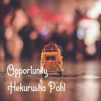 Opportunity - Hekurusha Pohl