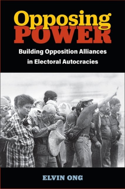 Opposing Power: Building Opposition Alliances In Electoral Autocracies ...