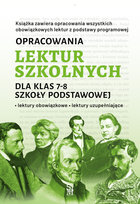 Opracowania lektur szkolnych dla klas 7–8 szkoły podstawowej. Lektury obowiązkowe. Lektury uzupełniające Zioła-Zemczak Katarzyna, Paszko Izabela